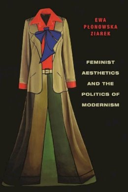 Ewa Ziarek - Feminist Aesthetics and the Politics of Modernism - 9780231161497 - V9780231161497