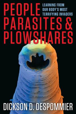 Dickson D. Despommier - People, Parasites, and Plowshares: Learning From Our Body´s Most Terrifying Invaders - 9780231161954 - V9780231161954