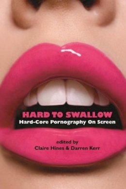 Claire Hines - Hard to Swallow: Hard-Core Pornography on Screen - 9780231162135 - V9780231162135