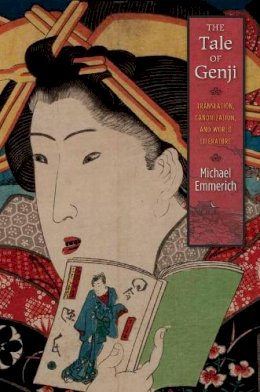 Michael Emmerich - The Tale of Genji: Translation, Canonization, and World Literature - 9780231162722 - V9780231162722