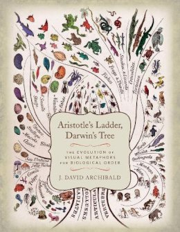 J. David. Archibald - Aristotle´s Ladder, Darwin´s Tree: The Evolution of Visual Metaphors for Biological Order - 9780231164122 - V9780231164122