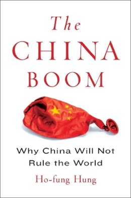 Ho-Fung Hung - The China Boom: Why China Will Not Rule the World - 9780231164184 - V9780231164184