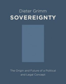 Dieter Grimm - Sovereignty: The Origin and Future of a Political and Legal Concept - 9780231164245 - V9780231164245