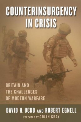 David H. Ucko - Counterinsurgency in Crisis: Britain and the Challenges of Modern Warfare - 9780231164269 - V9780231164269
