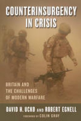 David H. Ucko - Counterinsurgency in Crisis: Britain and the Challenges of Modern Warfare - 9780231164276 - V9780231164276