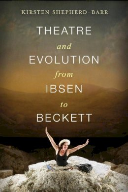 Kirsten E. Shepherd-Barr - Theatre and Evolution from Ibsen to Beckett - 9780231164702 - V9780231164702