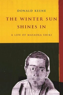 Donald Keene - The Winter Sun Shines In: A Life of Masaoka Shiki - 9780231164887 - V9780231164887