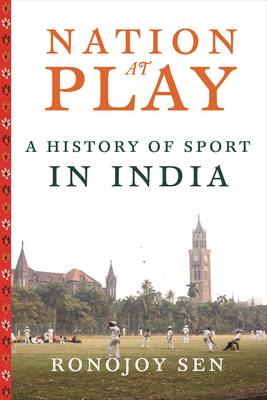 Ronojoy Sen - Nation at Play: A History of Sport in India - 9780231164900 - V9780231164900