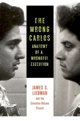 James Liebman - The Wrong Carlos: Anatomy of a Wrongful Execution - 9780231167222 - V9780231167222