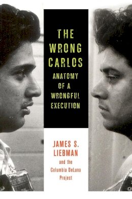 James Liebman - The Wrong Carlos: Anatomy of a Wrongful Execution - 9780231167239 - V9780231167239