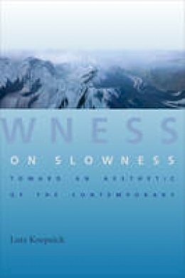 Lutz Koepnick - On Slowness: Toward an Aesthetic of the Contemporary - 9780231168328 - 9780231168328