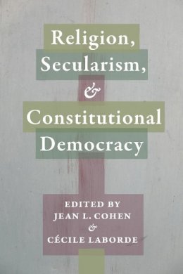 Jean L. (Ed) Cohen - Religion, Secularism, and Constitutional Democracy - 9780231168700 - V9780231168700