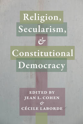 Jean L. (Ed) Cohen - Religion, Secularism, and Constitutional Democracy - 9780231168717 - V9780231168717 Jean L. (Ed) Cohen - Religion, Secularism, and Constitutional Democracy - 9780231168717 - V9780231168717