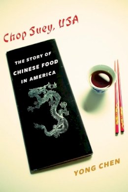 Yong Chen - Chop Suey, USA: The Story of Chinese Food in America - 9780231168922 - V9780231168922