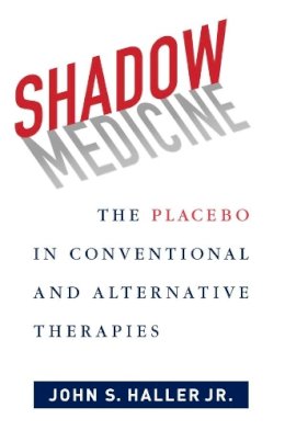 John S. Haller - Shadow Medicine: The Placebo in Conventional and Alternative Therapies - 9780231169042 - V9780231169042