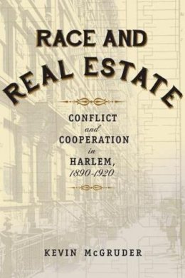 Kevin Mcgruder - Race and Real Estate: Conflict and Cooperation in Harlem, 1890-1920 - 9780231169141 - V9780231169141