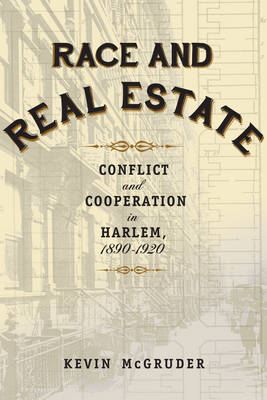 Kevin Mcgruder - Race and Real Estate: Conflict and Cooperation in Harlem, 1890-1920 - 9780231169158 - V9780231169158