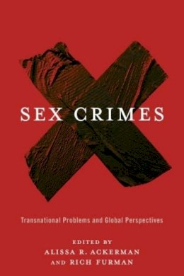Alissa R. Ackerman - Sex Crimes: Transnational Problems and Global Perspectives - 9780231169493 - V9780231169493