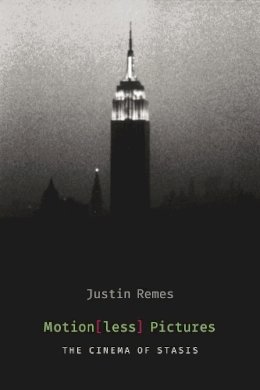 Justin Remes - Motion(less) Pictures: The Cinema of Stasis - 9780231169639 - V9780231169639