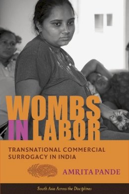 Amrita Pande - Wombs in Labor: Transnational Commercial Surrogacy in India - 9780231169912 - V9780231169912