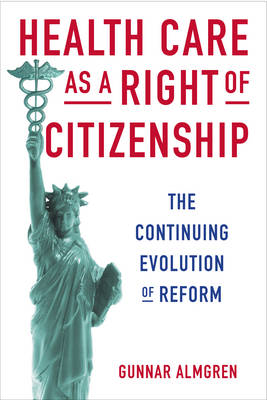 Gunnar Almgren - Health Care as a Right of Citizenship: The Continuing Evolution of Reform - 9780231170130 - V9780231170130