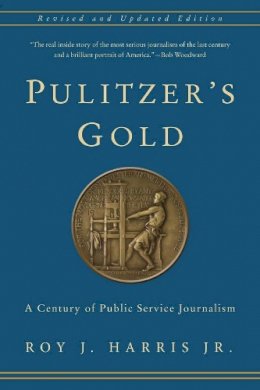Jr. Roy Harris - Pulitzer´s Gold: A Century of Public Service Journalism - 9780231170284 - V9780231170284