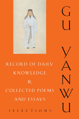 Yanwu Gu - Record of Daily Knowledge and Collected Poems and Essays: Selections - 9780231170482 - V9780231170482