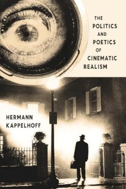 Hermann Kappelhoff - The Politics and Poetics of Cinematic Realism - 9780231170734 - V9780231170734