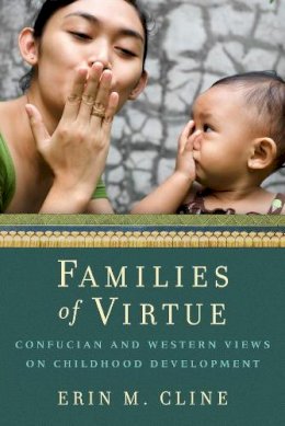 Erin M. Cline - Families of Virtue: Confucian and Western Views on Childhood Development - 9780231171540 - V9780231171540