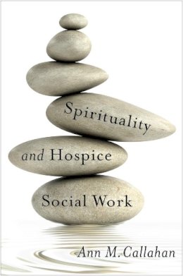 Ann Callahan - Spirituality and Hospice Social Work - 9780231171724 - V9780231171724