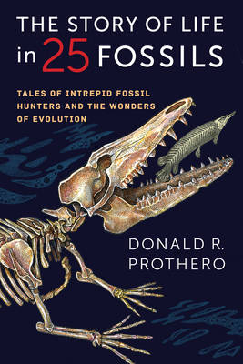 Donald R. Prothero - The Story of Life in 25 Fossils: Tales of Intrepid Fossil Hunters and the Wonders of Evolution - 9780231171908 - V9780231171908