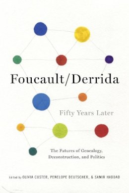 Olivia (Ed) Custer - Foucault/Derrida Fifty Years Later: The Futures of Genealogy, Deconstruction, and Politics - 9780231171946 - V9780231171946