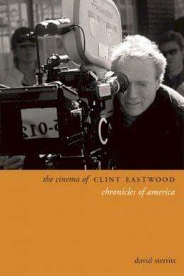 David Sterritt - The Cinema of Clint Eastwood: Chronicles of America - 9780231172004 - V9780231172004