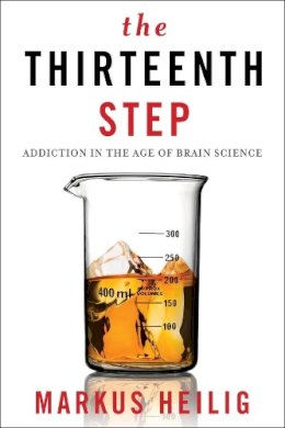 Markus Heilig - The Thirteenth Step: Addiction in the Age of Brain Science - 9780231172363 - V9780231172363