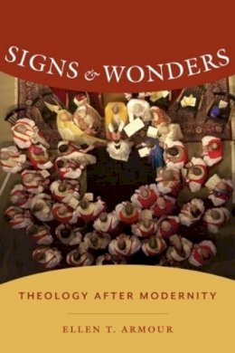 Ellen Armour - Signs and Wonders: Theology After Modernity - 9780231172486 - V9780231172486