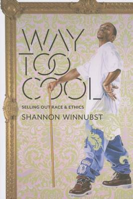 Shannon Winnubst - Way Too Cool: Selling Out Race and Ethics - 9780231172950 - V9780231172950