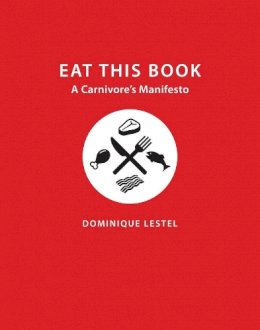 Dominique Lestel - Eat This Book: A Carnivore´s Manifesto - 9780231172967 - V9780231172967