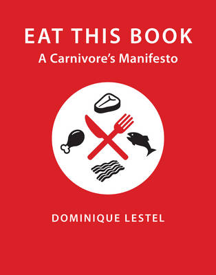 Dominique Lestel - Eat This Book: A Carnivore´s Manifesto - 9780231172974 - V9780231172974