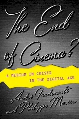 André Gaudreault - The End of Cinema?: A Medium in Crisis in the Digital Age - 9780231173575 - V9780231173575