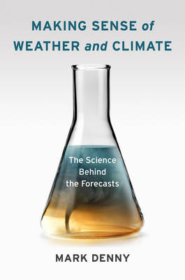 Mark Denny - Making Sense of Weather and Climate: The Science Behind the Forecasts - 9780231174923 - V9780231174923