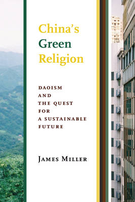 James Miller - China´s Green Religion: Daoism and the Quest for a Sustainable Future - 9780231175869 - V9780231175869