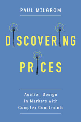 Paul Milgrom - Discovering Prices: Auction Design in Markets with Complex Constraints - 9780231175982 - V9780231175982