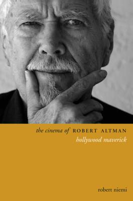 Robert Niemi - The Cinema of Robert Altman: Hollywood Maverick - 9780231176279 - V9780231176279