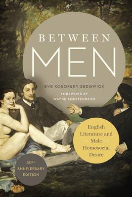 Eve Kosofsky Sedgwick - Between Men: English Literature and Male Homosocial Desire - 9780231176293 - V9780231176293