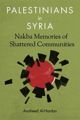 Anaheed Al-Hardan - Palestinians in Syria: Nakba Memories of Shattered Communities - 9780231176361 - V9780231176361