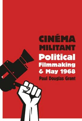 Paul Douglas Grant - Cinéma Militant: Political Filmmaking and May 1968 - 9780231176668 - V9780231176668