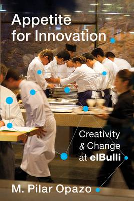 M. Pilar Opazo - Appetite for Innovation: Creativity and Change at elBulli - 9780231176781 - V9780231176781
