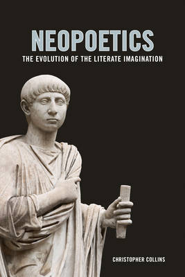Christopher Collins - Neopoetics: The Evolution of the Literate Imagination - 9780231176866 - V9780231176866