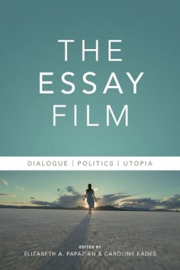 Elizabeth Papazian - The Essay Film: Dialogue, Politics, Utopia - 9780231176941 - V9780231176941