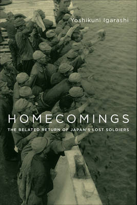 Yoshikuni Igarashi - Homecomings: The Belated Return of Japan´s Lost Soldiers - 9780231177702 - V9780231177702